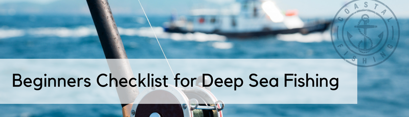 Beginners Checklist for Deep Sea Fishing