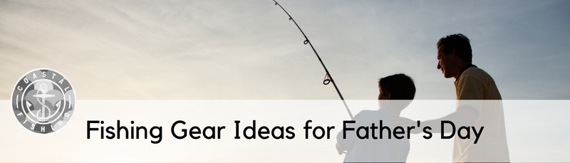 Fishing Gear Ideas for Father's Day